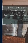 The War Powers of the President, and the Legislative Powers of Congress: in Relation to Rebellion, Treason and Slavery