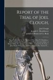 Report of the Trial of Joel Clough,: on an Indictment for the Murder of Mrs. Mary W. Hamilton,: Before Chief Justice Hornblower, and Four Associate Ju