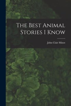 The Best Animal Stories I Know - Minot, John Clair