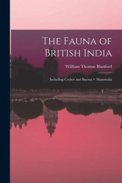 The Fauna of British India: Including Ceylon and Burma = Mammalia - Blanford, William Thomas