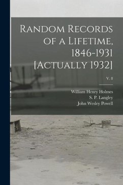 Random Records of a Lifetime, 1846-1931 [actually 1932]; v. 8 - Powell, John Wesley