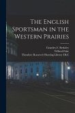 The English Sportsman in the Western Prairies