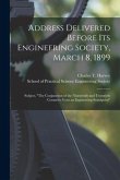 Address Delivered Before Its Engineering Society, March 8, 1899 [microform]: Subject, &quote;The Conjunction of the Nineteenth and Twentieth Centuries From