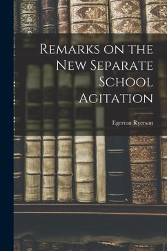 Remarks on the New Separate School Agitation [microform] - Ryerson, Egerton