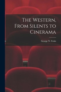 The Western, From Silents to Cinerama - Fenin, George N.