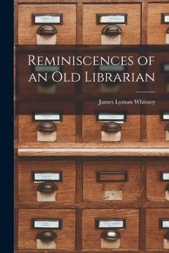 Reminiscences of an Old Librarian - Whitney, James Lyman