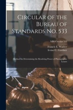 Circular of the Bureau of Standards No. 533: Method for Determining the Resolving Power of Photographic Lenses; NBS Circular 533 - Washer, Francis E.; Gardner, Irvine C.