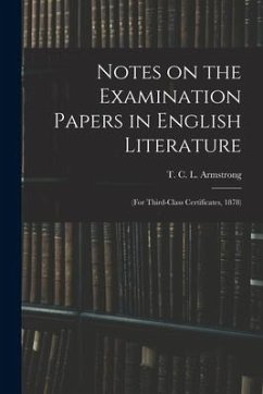 Notes on the Examination Papers in English Literature: (for Third-class Certificates, 1878)