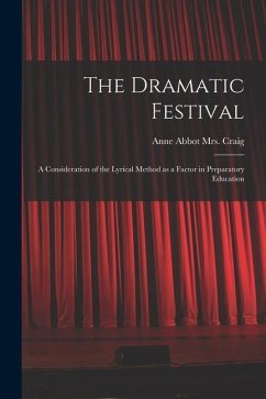 The Dramatic Festival: a Consideration of the Lyrical Method as a Factor in Preparatory Education