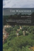 The Wanderer; or, A Collection of Anecdotes and Incidents: With Reflections, Political and Religious, During Two Excursions, in 1791 and 1793, in Fran