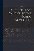 A Letter From Candor to the Public Advertiser [microform]