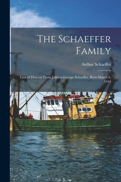 The Schaeffer Family: Line of Descent From Johann George Schaeffer, Born March 6, 1644 - Schaeffer, Arthur