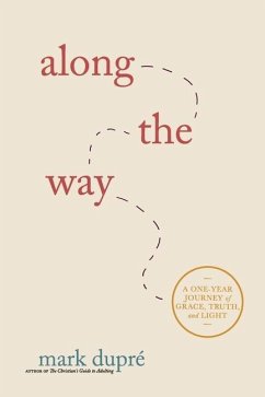 Along the Way: A One-Year Journey of Grace, Truth, and Light - Dupré, Mark