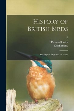 History of British Birds: the Figures Engraved on Wood; 2 - Bewick, Thomas; Beilby, Ralph