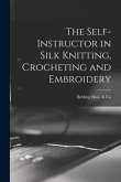 The Self-instructor in Silk Knitting, Crocheting and Embroidery