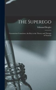 The Superego; Unconscious Conscience, the Key to the Theory and Therapy of Neurosis - Bergler, Edmund