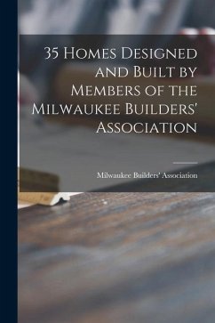 35 Homes Designed and Built by Members of the Milwaukee Builders' Association