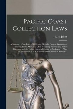 Pacific Coast Collection Laws [microform]: a Summary of the Laws of California, Nevada, Oregon, Washington Territory, Idaho, Montana, Utah, Wyoming, A