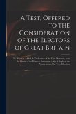 A Test, Offered to the Consideration of the Electors of Great Britain: to Which is Added, A Vindication of the Tory Members, as to the Clause of the H