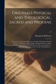 Originals Physical and Theological, Sacred and Profane; or, An Essay Towards a Discovery of the First Descriptive Ideas in Things: by Discovery of the