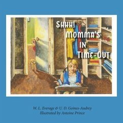 Shhh! Momma's in Time-Out: Leading By Example - U. D. Goines-Audrey, W. L. Everage &.