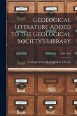 Geological Literature Added to the Geological Society's Library; 1903-1904