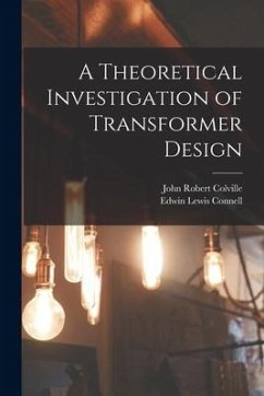 A Theoretical Investigation of Transformer Design - Colville, John Robert; Connell, Edwin Lewis