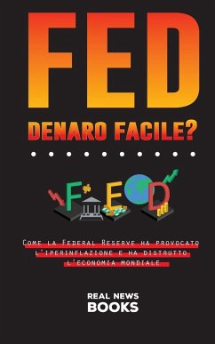 FED, denaro facile?: Come la Federal Reserve ha provocato l'iperinflazione e ha distrutto l'economia mondiale - News Books, Real
