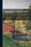 Marriages to 1850: Also Other Vermont Towns..