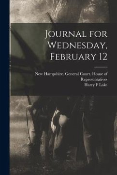 Journal for Wednesday, February 12 - Lake, Harry F.