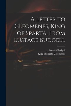 A Letter to Cleomenes, King of Sparta, From Eustace Budgell - Budgell, Eustace