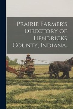 Prairie Farmer's Directory of Hendricks County, Indiana. - Anonymous