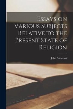 Essays on Various Subjects Relative to the Present State of Religion - Anderson, John