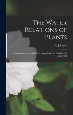 The Water Relations of Plants; a Symposium of the British Ecological Society, London, 5-8 April 1961