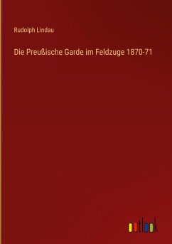Die Preußische Garde im Feldzuge 1870-71