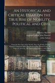 An Historical and Critical Essay on the True Rise of Nobility, Political and Civil: From the First Ages of the World, Thro the Jewish, Grecian, Roman