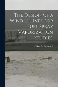 The Design of a Wind Tunnel for Fuel Spray Vaporization Studies. - Farnsworth, William D.