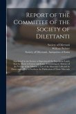 Report of the Committee of the Society of Dilettanti: Appointed by the Society to Superintend the Expedition Lately Sent by Them to Greece and Ionia: