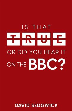 Is That True Or Did You Hear It On The BBC? - Sedgwick, David