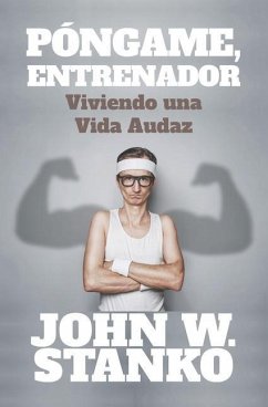 Póngame, Entrenador: Viviendo una Vida Audaz - Stanko, John W.