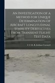 An Investigation of a Method for Unique Determination of Aircraft Longitudinal Stability Derivatives From Transient Flight Test Data