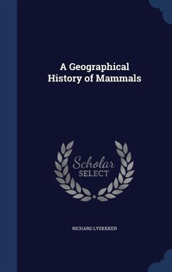 A Geographical History of Mammals - Lydekker, Richard