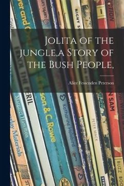 Jolita of the Jungle, a Story of the Bush People, - Peterson, Alice Fessenden