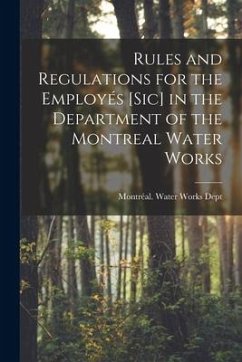 Rules and Regulations for the Employés [sic] in the Department of the Montreal Water Works [microform]