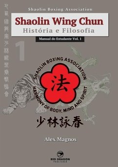 Shaolin Wing Chun: História e Filosofia - Magnos, Alex