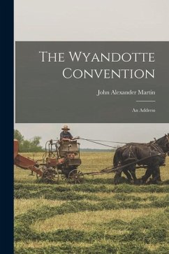 The Wyandotte Convention; an Address - Martin, John Alexander