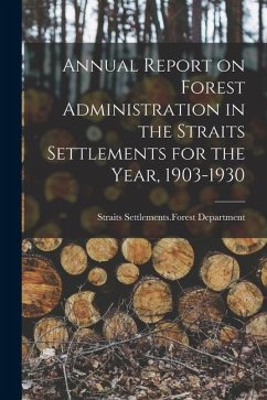 Annual Report on Forest Administration in the Straits Settlements for the Year, 1903-1930