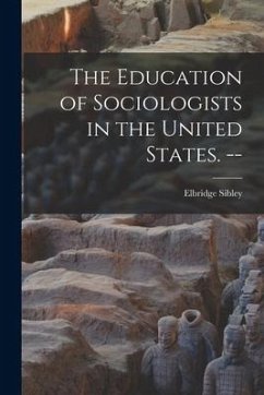 The Education of Sociologists in the United States. -- - Sibley, Elbridge