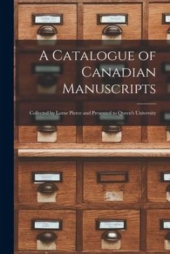 A Catalogue of Canadian Manuscripts: Collected by Lorne Pierce and Presented to Queen's University - Anonymous