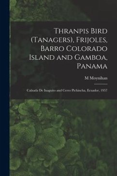 Thranpis Bird (Tanagers), Frijoles, Barro Colorado Island and Gamboa, Panama; Calzada De Inaguito and Cerro Pichincha, Ecuador, 1957 - Moynihan, M.